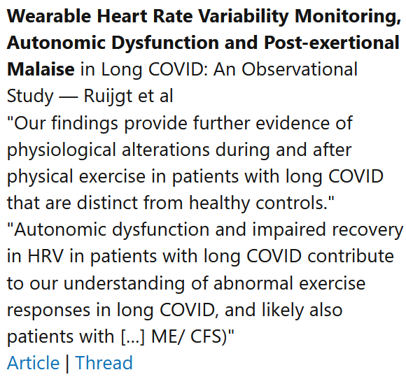 Wearable Heart Rate Variability Monitoring, Autonomic Dysfunction and Post-exertional Malaise in Long COVID: An Observational Study — Ruijgt et al
"Our findings provide further evidence of physiological alterations during and after physical exercise in patients with long COVID that are distinct from healthy controls." "Autonomic dysfunction and impaired recovery in HRV in patients with long COVID contribute to our understanding of abnormal exercise responses in long COVID, and likely also patients with […] ME/ CFS)"
Article | Thread
